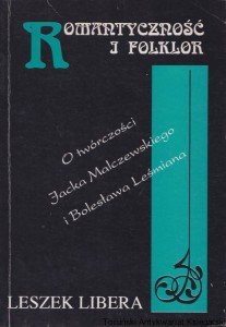 Romantyczność i folklor. O twórczości Jacka Malczewskiego i Bolesława Leśmiana / Leszek Libera