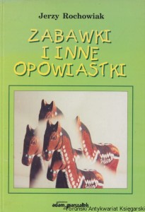 Zabawki i inne opowiastki  / Jerzy Rochowiak