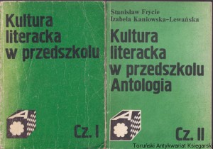 Kultura literacka w przedszkolu Część I i Część II Antologia / Stanisław Frycie, Izabela Kaniowska-Lewańska