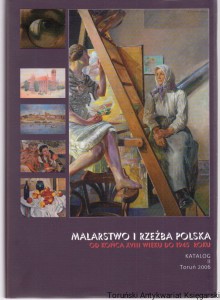 Malarstwo i rzeźba polska od końca XVIII wieku do 1945 roku w zbiorach Muzeum Okręgowego w Toruniu II Katalog / Anna Kroplewska-Gajewska