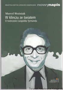 W klinczu ze światem : o twórczości Leopolda Tyrmanda / Marcel Woźniak