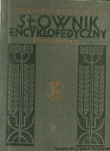 Słownik encyklopedyczny francusko-polski i polsko-francuski część pierwsza francusko-polska / Zygmunt Matkowski, Stefanja Ciesielska Borkowska 