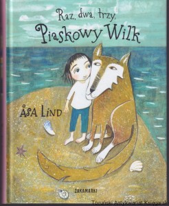 Raz, dwa, trzy, Piaskowy wilk / Asa Lind [Zawiera: „Piaskowy Wilk", „Piaskowy Wilk i ćwiczenia z myślenia" oraz „Piaskowy Wilk i prawdziwe wymysły"]