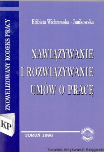Nawiązywanie i rozwiązywanie umów o pracę  / Elżbieta Wichrowska-Janikowska 