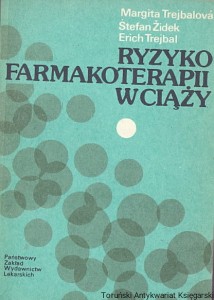 Ryzyko farmakoterapii w ciąży / Margita Trejbalova, Stefan Zidek, Erich Trejbal 