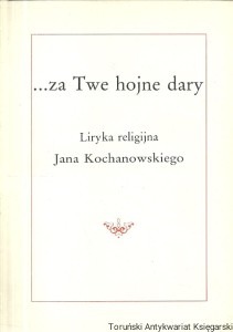 Za Twe hojne dary : Liryka religijna Jana Kochanowskiego / Ryszard Montusiewicz