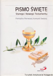 Pismo Święte Starego i Nowego Testamentu. Pamiątka Pierwszej Komunii Świętej / Praca zbiorowa