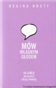 Mów własnym głosem. 50 lekcji jak głosić swoją prawdę / Regina Brett