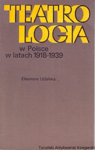 Teatrologia w Polsce w latach 1918-1939 / Eleonora Udalska 