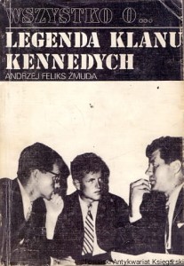 Wszystko o Legenda klanu Kennedych / Andrzej Feliks Żmuda 