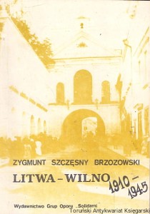 Litwa – Wilno 1910-1945 / Zygmunt Szczęsny Brzozowski 