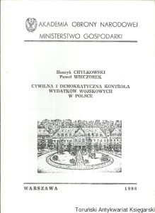 Cywilna i demokratyczna kontrola wydatków wojskowych w Polsce / Henryk Chyłkowski, Paweł Wieczorek