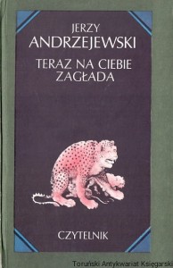Teraz na ciebie zagłada / Jerzy Andrzejewski 