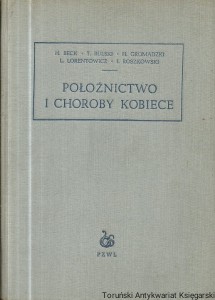 Położnictwo i choroby kobiece / H. Beck, T. Bulski, H. Gromadzki, L. Lorentowicz, I. Roszkowski