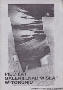 Pięć lat Galerii "Nad Wisłą" w Toruniu / Praca zbiorowa