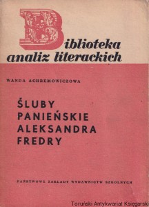 Śluby panieńskie Aleksandra Fredry : Biblioteka analiz literackich 11 / Wanda Achremowiczowa  (1966)