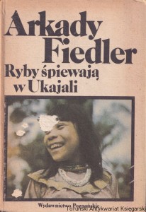 Ryby śpiewają w Ukajali / Arkady Fiedler