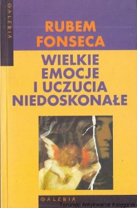 Wielkie emocje i uczucia niedoskonałe / Rubem Fonseca 