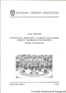 Potencjały militarne wybranych państw Europy środkowo-wschodniej : Analiza porównawcza / Józef Stępak 