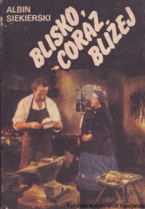 Blisko, coraz bliżej Tom I / Albin Siekierski