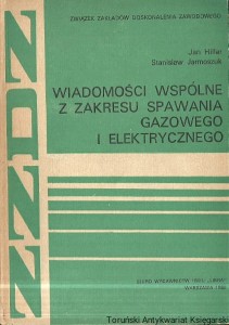 Wiadomości wspólne z zakresu spawania gazowego i elekrtrycznego / Jan Hillar, Stanisław Jarmoszuk 