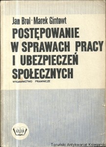 Postępowanie w sprawach pracy i ubezpieczeń społecznych / Jan Brol, Marek Gintowt