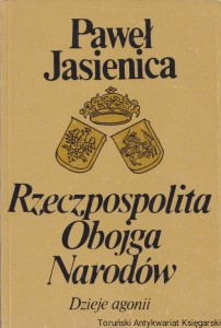 Rzeczpospolita Obojga Narodów część trzecia Dzieje agonii / Paweł Jasienica