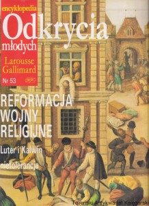 Encyklopedia Odkrycia młodych Nr 53 Reformacja, wojny religijne / Praca zbiorowa