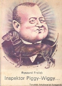 Inspektor Piggy-Wiggy / Ryszard Frelek 
