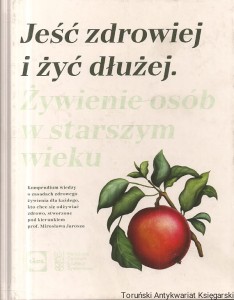 Jeść zdrowiej i zyć dłużej : Żywienie osób w starxzym wieku / Praca zbiorowa  