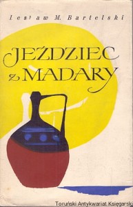 Jeździec z Madary / Lesław M. Bartelski