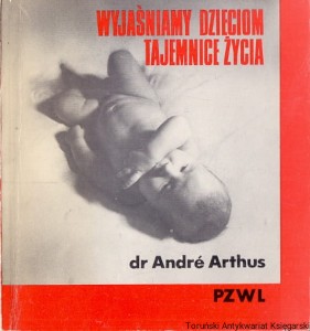Wyjaśniamy dzieciom tajemnice życia / dr Andre Arthus 