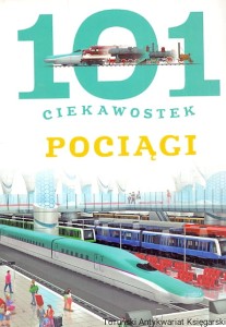 101 ciekawostek : Pociągi / Maria J. Gomez