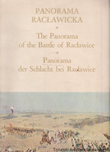 Panorama Racławicka. The Panorama of the Battle of Racławice. "Panorama der Schlacht bei Racławice" / Praca zbiorowa