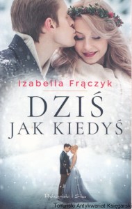 Dziś jak kiedyś / Izabella Frączyk