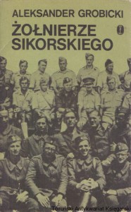 Żołnierze Sikorskiego / Aleksander Grobicki