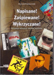 Napisane! Zaśpiewane! Wykrzyczane! : antologia własnych tekstów piosenek / Krzysztof Janiszewski [autograf autora]