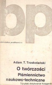 O twórczości : Piśmiennictwo naukowo-techniczne / Adam T. Troskolański 