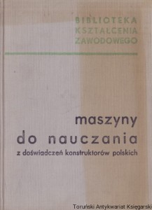 Maszyny do nauczania z doświadczeń konstruktorów polskich / Praca zbiorowa 