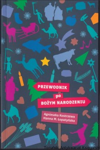Przewodnik po Bożym Narodzeniu / Agnieszka Kostrzewa, Hanna M. Łopatyńska