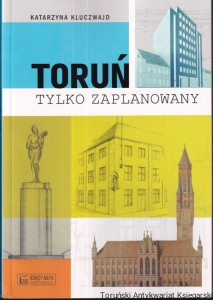 Toruń tylko zaplanowany / Katarzyna Kluczwajd