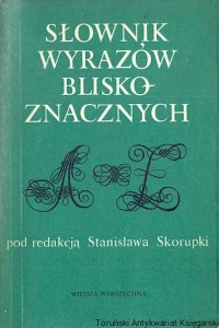 Słownik wyrazów bliskoznacznych / Stanisław Skorupka (red.)