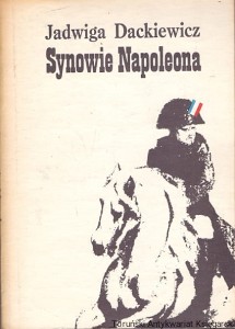 Synowie Napoleona część II / Jadwiga Dackiewicz 