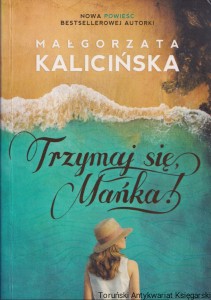 Trzymaj się Mańka / Małgorzata Kalicińska