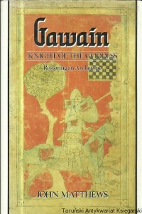 Gawain : Knight of the Goddess : Restoring an Archetype / John Matthews