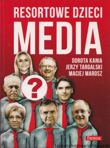 Resortowe dzieci media  / Dorota Kania, Jerzy Targalski, Maciej Marosz