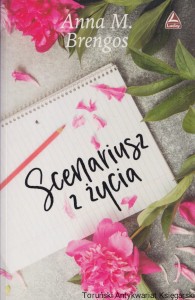 Scenariusz z życia / Anna M. Brengos