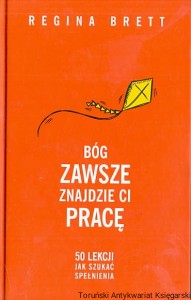 Bóg zawsze znajdzie ci pracę / Regina Brett
