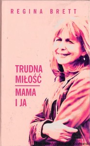 Trudna miłość mama i ja / Regina Brett