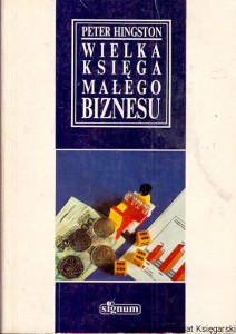 Wielka księga małego biznesu / Peter Hingston